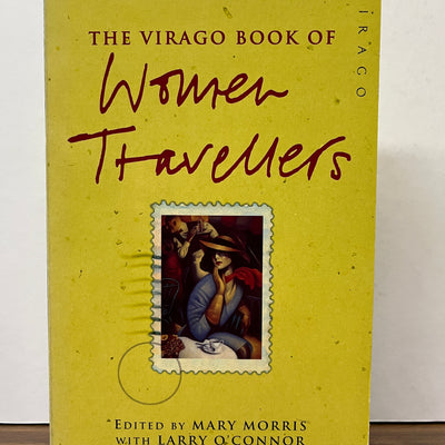 The Virago Book of Women Travellers Edited by Mary Morris & Larry O'Connor