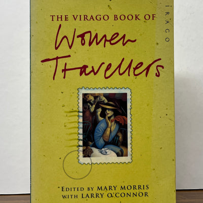 The Virago Book of Women Travellers Edited by Mary Morris & Larry O'Connor