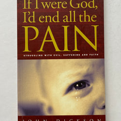 If I Were God, I'd End All the Pain by John Dickson