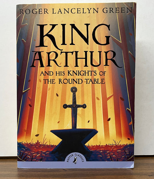 King Arthur and His Knights of the Round Table by Roger Lancelyn Green