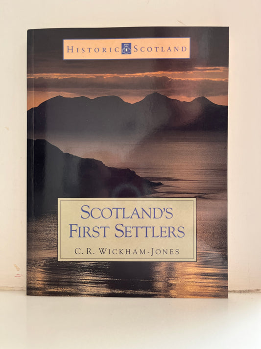 Scotland's First Settlers  by C.R. Wickham-Jones (Historic Scotland Series)