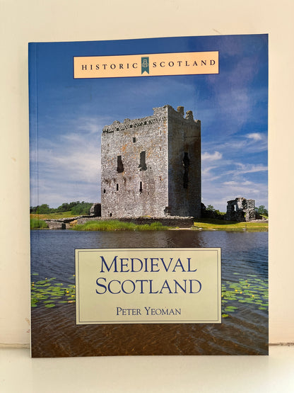 Medieval Scotland by Peter Yeoman (Historic Scotland Series)