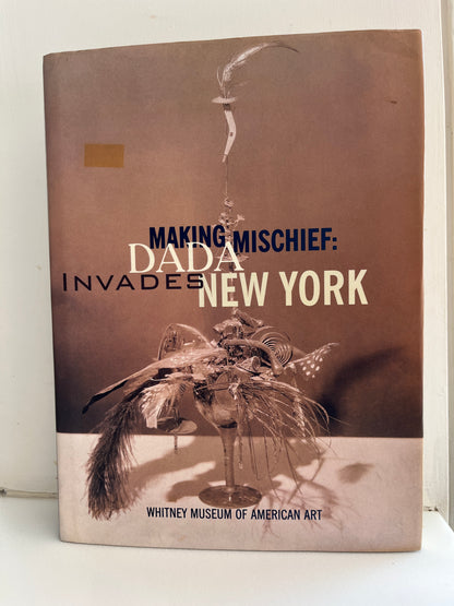 Making Mischief DADA Invades New York by Frances M. Naumann with Beth Venn (HC/DJ)