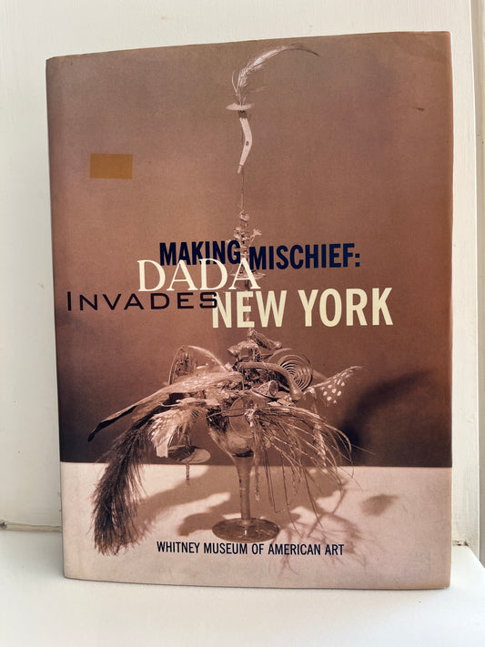Making Mischief DADA Invades New York by Frances M. Naumann with Beth Venn (HC/DJ)
