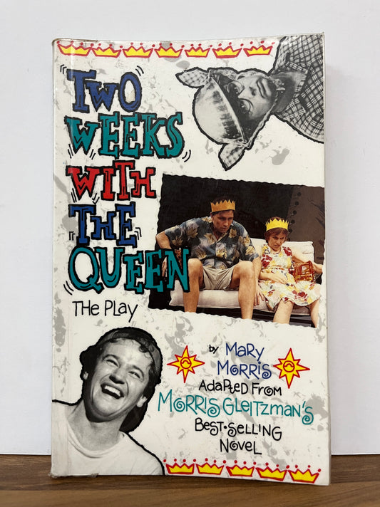 Two Weeks With the Queen: The Play by Mary Morris, Adapted from Morris Gleitzman