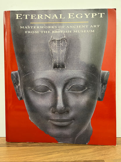 Eternal Egypt : Masterworks of Ancient Art from the British Museum