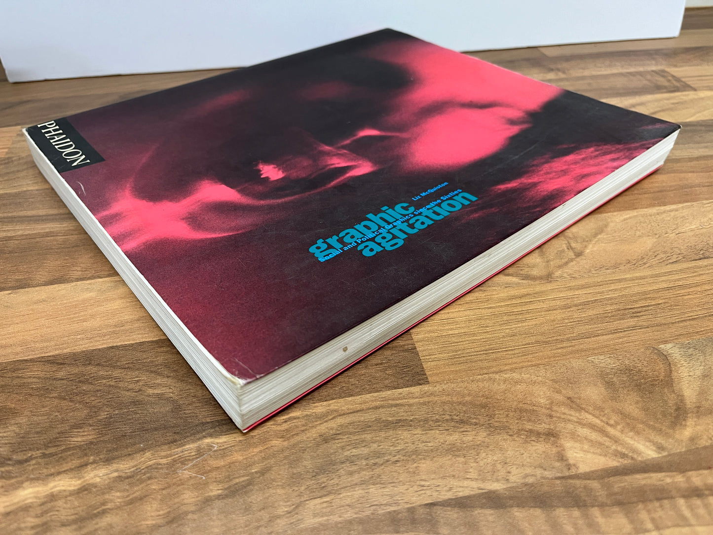 Graphic Agitation : Social and Political Graphics since the Sixties by Liz McQuiston