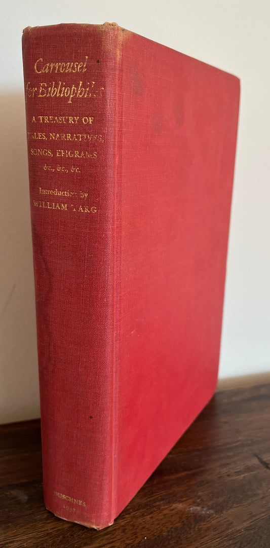 Carrousel for Bibliophiles: A Treasury of Tales, Narratives, Songs, Epigrams and Sundry Curious Studies Relating to a Noble Theme - Edited by William Targ, 1947