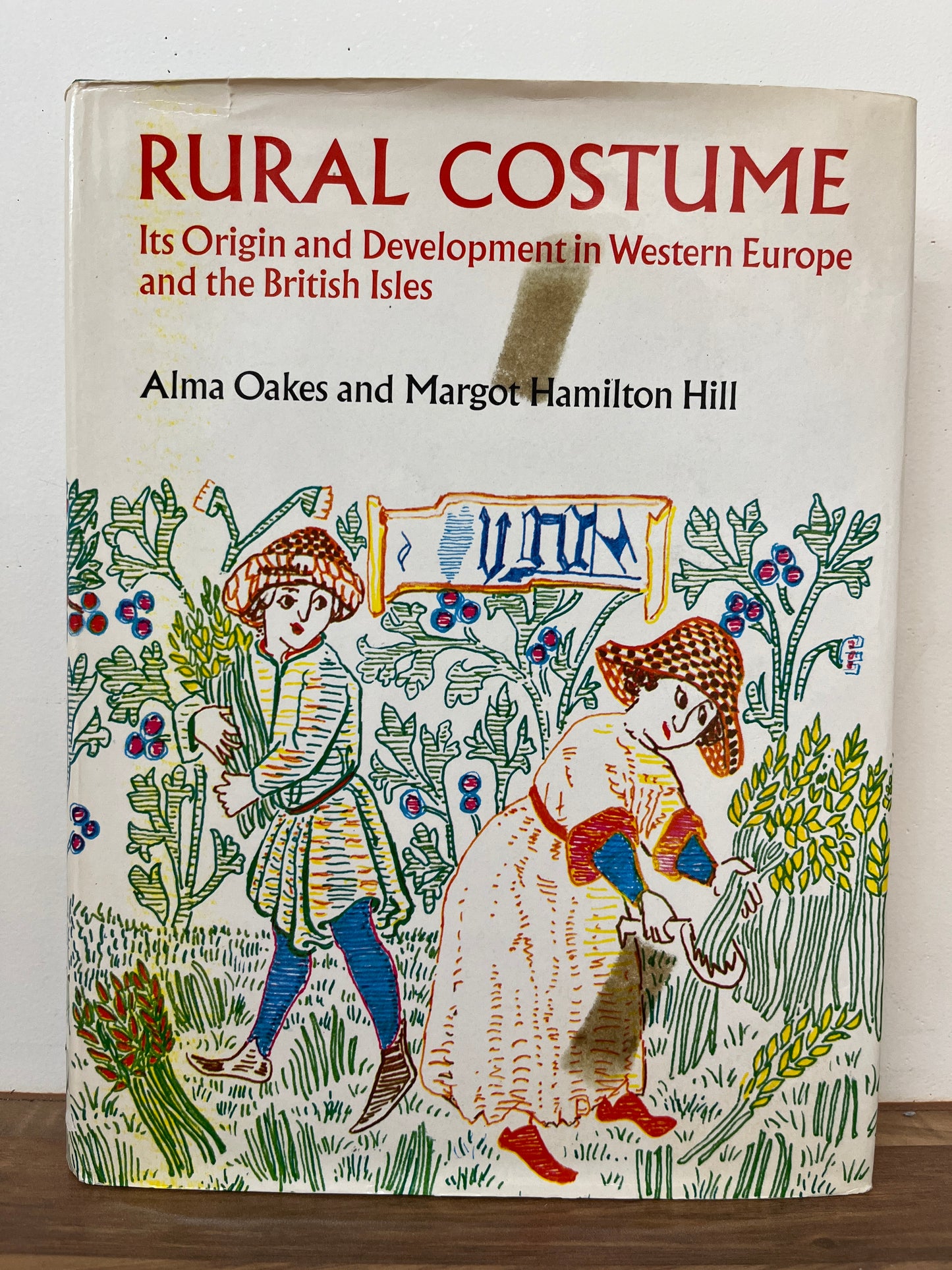 Rural Costume, Its Origins and Development in Western Europe and the British Isles by Alma Oakes and Margot Hamilton Hill