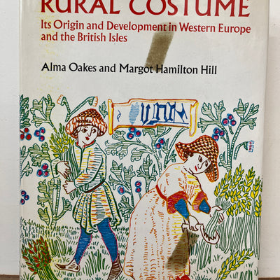 Rural Costume, Its Origins and Development in Western Europe and the British Isles by Alma Oakes and Margot Hamilton Hill