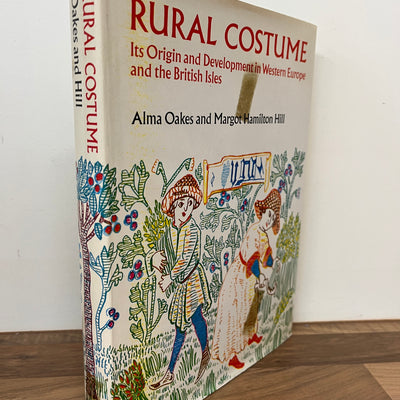 Rural Costume, Its Origins and Development in Western Europe and the British Isles by Alma Oakes and Margot Hamilton Hill