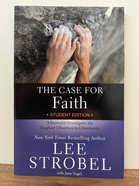 The Case For Faith Student Edition: A Journalist Investigates The Toughest Objections To Christianity