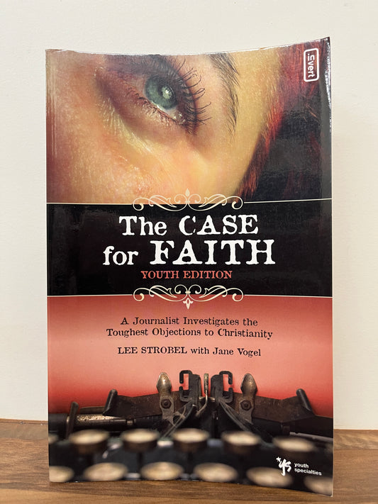 The Case For Faith Youth Edition: A Journalist Investigates The Toughest Objections To Christianity