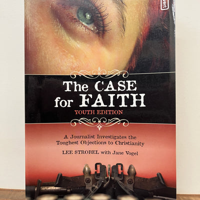 The Case For Faith Youth Edition: A Journalist Investigates The Toughest Objections To Christianity
