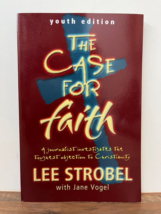 The Case For Faith Youth Edition: A Journalist Investigates The Toughest Objections To Christianity