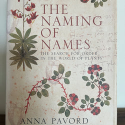 The Naming of Names: The Search for Order in the World of Plants by Anna Pavord (HC)