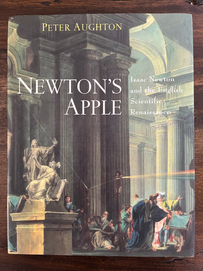 Newton's Apple: Isaac Newton and the English Scientific Renaissance  Peter Aughton HC/DJ