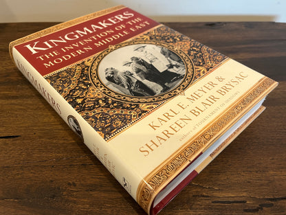 Kingmakers: The Invention of the Modern Middle East by Karl E. Meyer & Shareen Blair Brysac HC/DJ