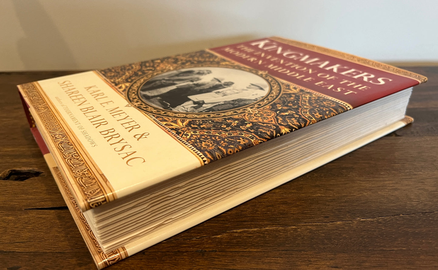 Kingmakers: The Invention of the Modern Middle East by Karl E. Meyer & Shareen Blair Brysac HC/DJ