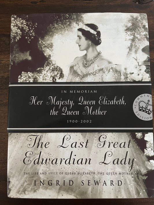 The Last Edwardian Lady: The Life and Style of Queen Elizabeth, the Queen Mother by Ingrid Seward