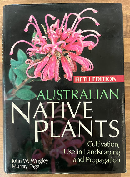 Australian Native Plants, Cultivation, Use in Landscaping, Propagation, 5th Ed. by Wrigley & Fagg