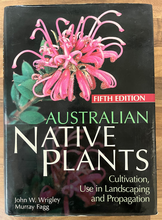 Australian Native Plants, Cultivation, Use in Landscaping, Propagation, 5th Ed. by Wrigley & Fagg