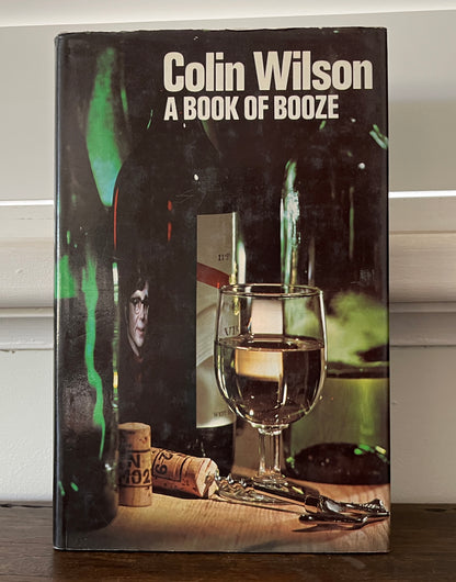 A Book of Booze by Colin Wilson Hardcover/Dust Jacket, First Edition, 1974