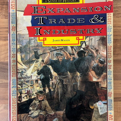 A Sense of History: Expansion, Trade and Industry by James Mason