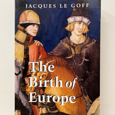 The Birth of Europe 400-1500 by Jacques Le Goff