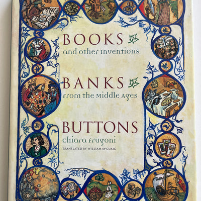 Books, Banks, Buttons : And Other Inventions from the Middle Ages by Chiara Frugoni HC/DJ