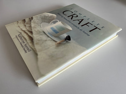 Complete Craft: Making Beautiful Projects at Home by Katherine Sorrel HC/DJ