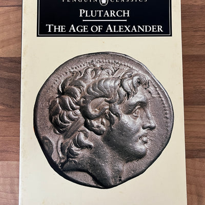 Plutarch: The Age of Alexander Translated by Ian Scott~Kilvert (Penguin Classics)