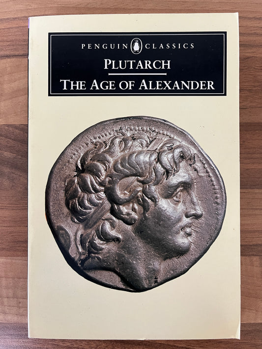 Plutarch: The Age of Alexander Translated by Ian Scott~Kilvert (Penguin Classics)