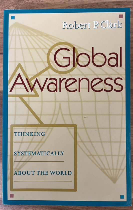 Global Awareness : Thinking Systematically about the World by Robert Clark
