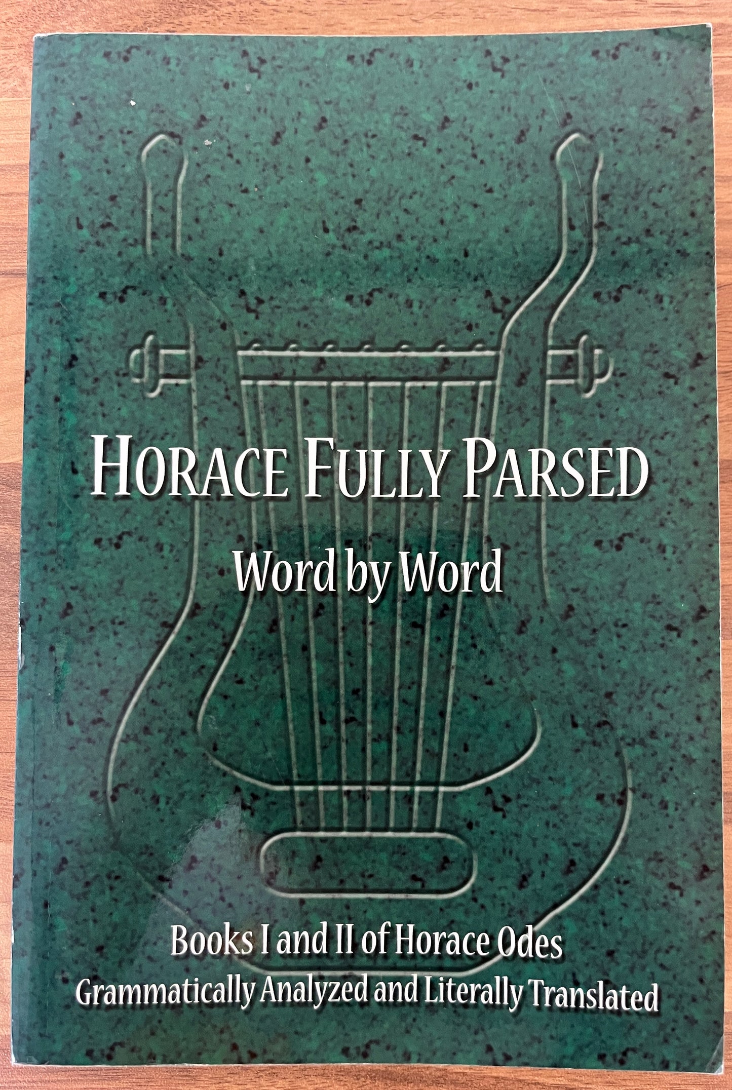 Horace Fully Parsed Word by Word: Books I and II of Horace Odes Grammatically Analyzed and Literally Translated