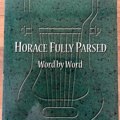 Horace Fully Parsed Word by Word: Books I and II of Horace Odes Grammatically Analyzed and Literally Translated