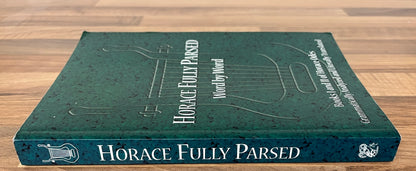 Horace Fully Parsed Word by Word: Books I and II of Horace Odes Grammatically Analyzed and Literally Translated