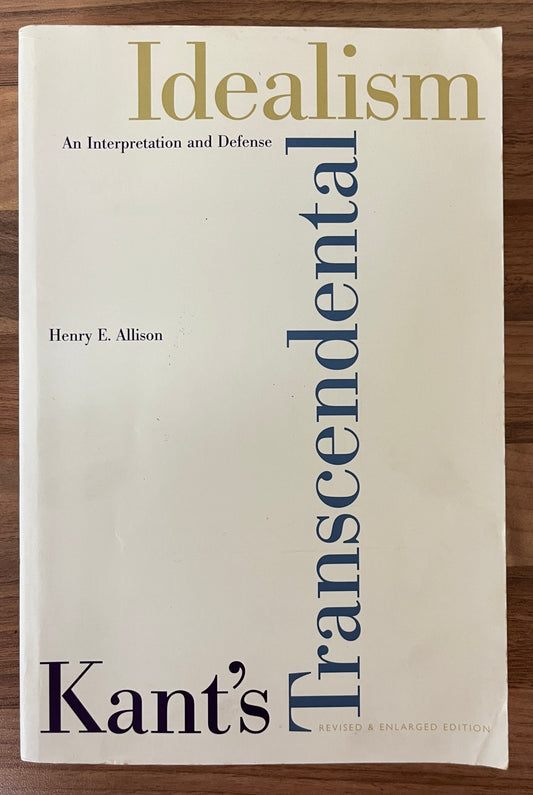 Kant’s Transcendental Idealism: An Interpretation and Defence by Henry E. Allison