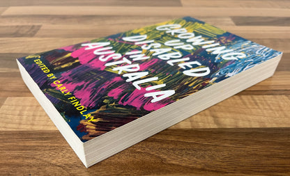 Growing Up Disabled in Australia Edited by Carly Findlay