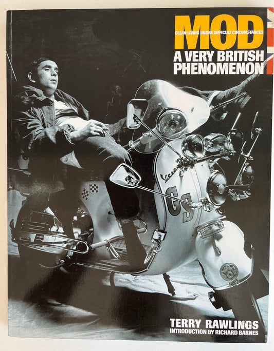 Mod: Clean Living Under Very Difficult Circumstances: A Very British Phenomenon by Terry Rawlings