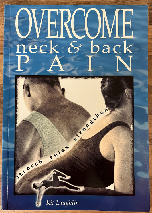 Overcome Neck and Back Pain, Stretch, Relax, Strengthen - Kit Laughlin