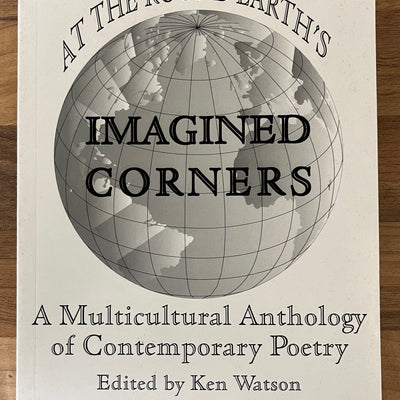 At the Round Earth's Imagined Corners: A Multicultural Anthology of Contemporary Poetry - Edited by Ken Watson