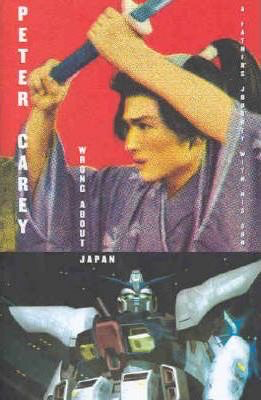 Wrong About Japan by Peter Carey (Vintage)
