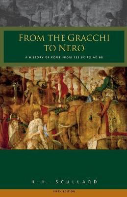 From the Gracchi to Nero: A History of Rome 133 BC to AD 68, 5th Edition by H.H. Scullard