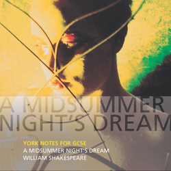 York Notes for GCSE: A Midsummer Night's Dream by William Shakespeare