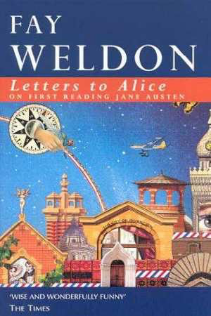 Letters to Alice on First Reading Jane Austen by Fay Weldon