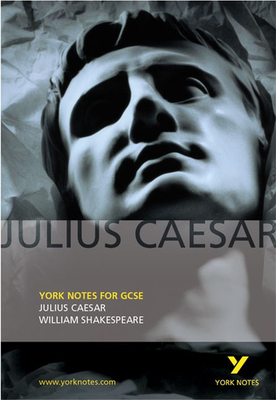 York Notes for GCSE: Julius Caesar by William Shakespeare