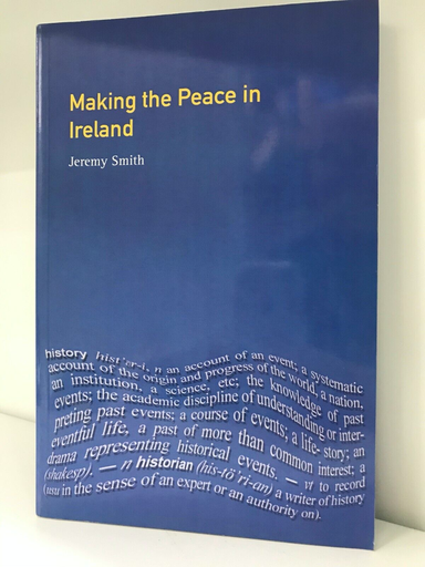 Making the Peace in Ireland by Jeremy Smith NEW