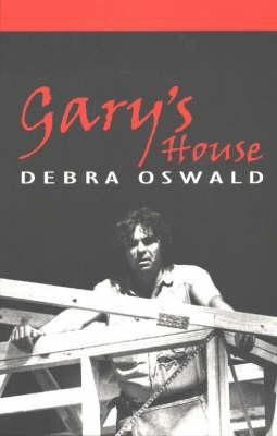 Gary's House, 2nd Edition by Debra Oswald (Currency Press Play)