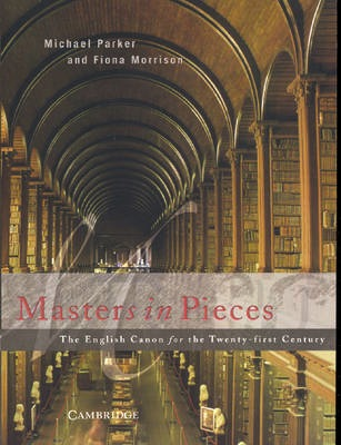 Masters in Pieces: The English Canon for the Twenty-First Century - Michael Parker & Fiona Morrison